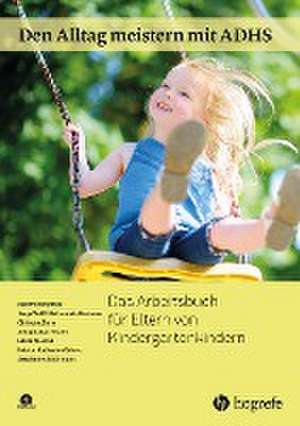 Den Alltag meistern mit ADHS: Das Arbeitsbuch für Eltern von Kindergartenkindern de Manfred Döpfner