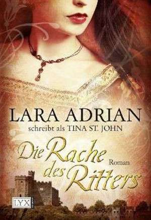 Die Rache des Ritters de Lara Adrian schreibt als Tina St. John