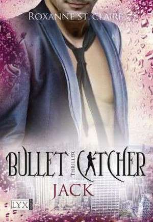 Bullet Catcher 06. Jack de Roxanne St Claire