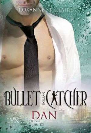 Bullet Catcher 07. Dan de Roxanne St Claire