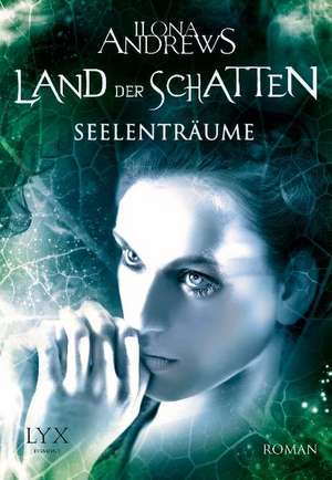 Land der Schatten 04. Seelenträume de Ilona Andrews