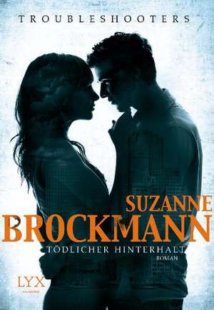 Troubleshooters - Tödlicher Hinterhalt de Suzanne Brockmann