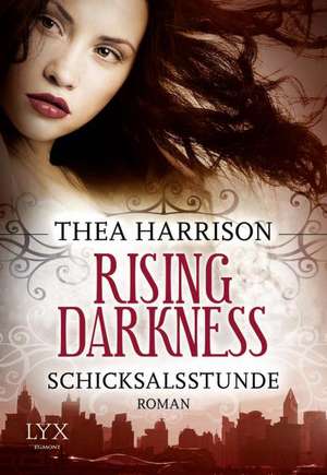 Rising Darkness - Schicksalsstunde de Thea Harrison