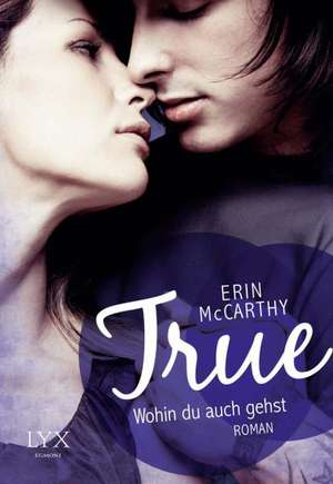 True - Wohin du auch gehst de Erin McCarthy