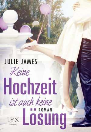 Keine Hochzeit ist auch keine Lösung de Julie James