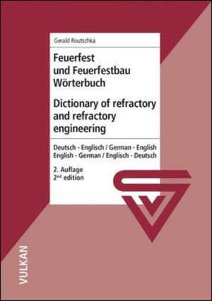 Dictionary of Refractory and Refractory Engineering 2/e: English - German/ German - English de Gerald Routschka