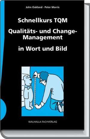 Schnellkurs TQM Qualitäts- und Change-Management in Wort und Bild de John Oakland