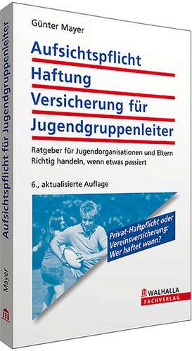 Aufsichtspflicht, Haftung, Versicherung für Jugendgruppenleiter de Günter Mayer