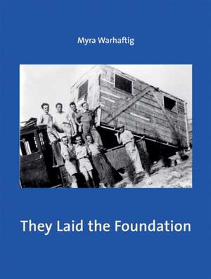 They Laid the Foundation de Myra Warhaftig