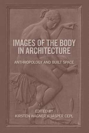 Images of the Body in Architecture de Kirsten Wagner