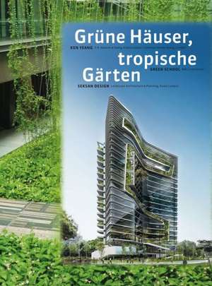 T. R. Hamzah & Yeang: Green Buildings, Tropical Gardens de Iris Lenz