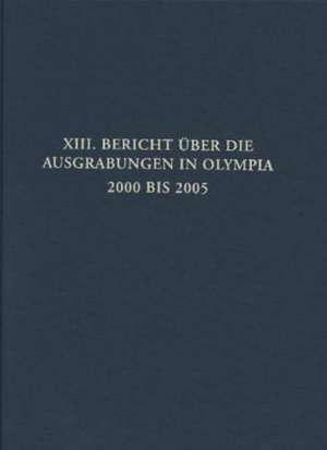 Bericht über die Ausgrabungen in Olympia / 2000 bis 2005 de Helmut Kyrieleis