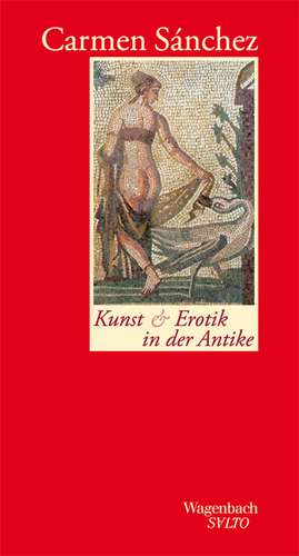 Kunst und Erotik in der Antike de Carmen Sánchez