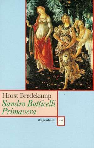 Sandro Botticelli: Primavera de Horst Bredekamp