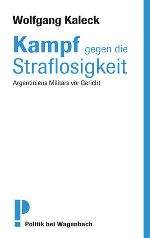 Kampf gegen die Straflosigkeit de Wolfgang Kaleck