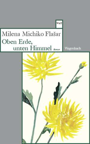 Oben Erde, unten Himmel de Milena Michiko Flasar