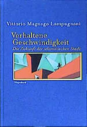 Verhaltene Geschwindigkeit de Vittorio Magnago Lampugnani