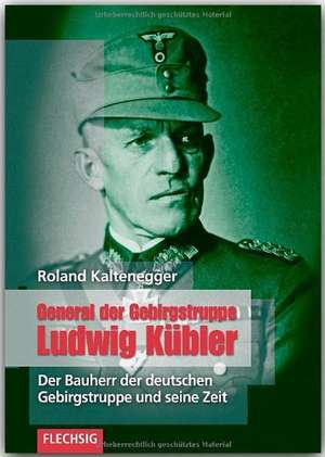 General der Gebirgstruppe Ludwig Kübler de Roland Kaltenegger