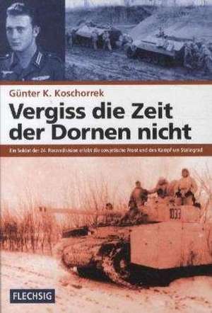 Vergiss die Zeit der Dornen nicht de Günter K. Koschorrek