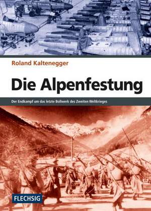 Die Alpenfestung de Roland Kaltenegger