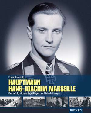 Hauptmann Hans-Joachim Marseille de Franz Kurowski