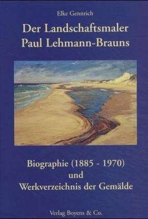 Der Landschaftsmaler Paul Lehmann-Brauns de Elke Gennrich