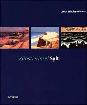 Künstlerinsel Sylt de Ulrich Schulte-Wülwer