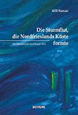 Die Sturmflut, die Nordfrieslands Küste formte de Bernd Tetens