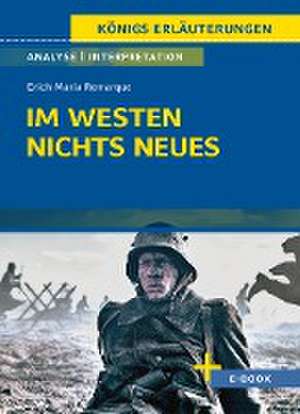 Im Westen nichts Neues von Erich Maria Remarque - Textanalyse und Interpretation de Erich Maria Remarque