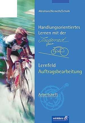 Handlungsorientiertes Lernen mit der Interrad GmbH. Arbeitsheft. Lernfeld Auftragsbearbeitung de Georg Abraham