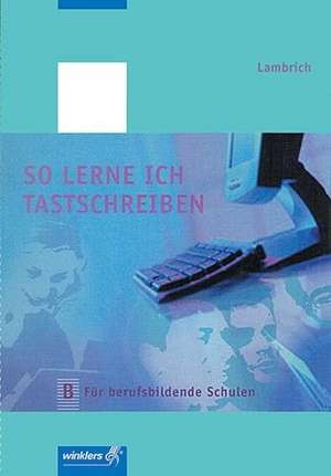 So lerne ich tastschreiben. Ausgabe B: Für berufsbildende Schulen