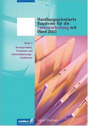 Handlungsorientierte Bausteine für die Textverarbeitung mit Word 2003. Band 2 de Ingrid Stephan