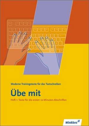 Übe mit. Heft 1. Moderne Trainingstexte für das Tastschreiben