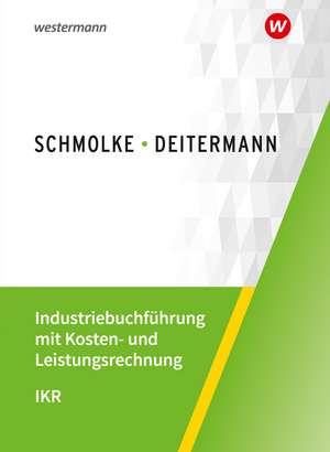 Industriebuchführung mit Kosten- und Leistungsrechnung - IKR. Schülerband de Manfred Deitermann