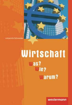 Wirtschaft - Was? Wie? Warum? Schülerbuch de Roland Lötzerich