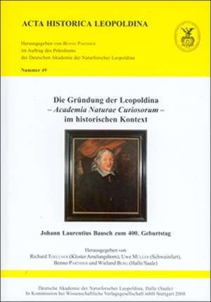 Die Gründung der Leopoldina - Academia Naturae Curiosorum - im historischen Kontext de Richard Toellner