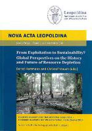 From Exploitation to Sustainability? Global Perspectives on the History and Future of Resource Depletion de Bernd Hermann