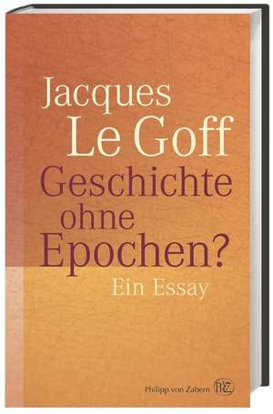 Geschichte ohne Epochen? de Jacques Le Goff