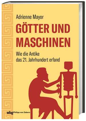 Götter und Maschinen de Adrienne Mayor