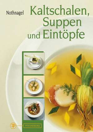 Kaltschalen, Suppen und Eintöpfe de Dieter Nothnagel