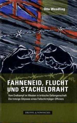 Fahneneid, Flucht und Stacheldraht de Otto Wendling