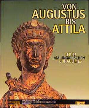 Von Augustus bis Attila de Gesellschaft für Vor- und Frühgeschichte in Württemberg und Hohenzollern e. V.