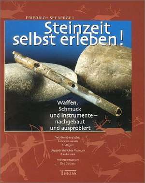 Steinzeit selbst erleben! de Friedrich Seeberger