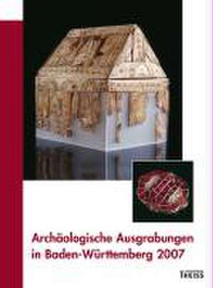 Archäologische Ausgrabungen in Baden-Württemberg 2007 de Karin Schmitt