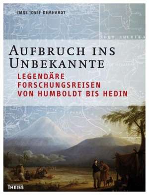 Aufbruch ins Unbekannte de Imre J. Demhardt