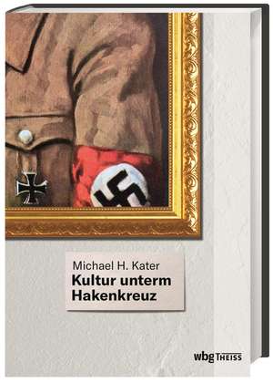 Kultur unterm Hakenkreuz de Michael Kater