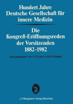 Hundert Jahre Deutsche Gesellschaft für innere Medizin: Die Kongreß-Eröffnungsreden der Vorsitzenden 1882–1982 de H. G. Lasch