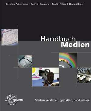 Handbuch Medien - Medien verstehen, gestalten, produzieren de Andreas Baumann