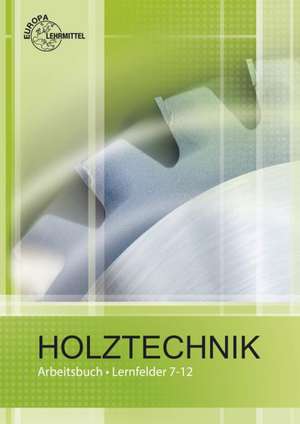 Holztechnik Arbeitsbuch Lernfelder 7-12 de Helmut Klein