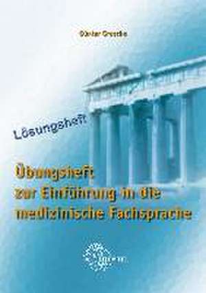 Lösungen zu 68187 - Übungsheft zur Einführung in die medizinische Fachsprache de Günter Grosche